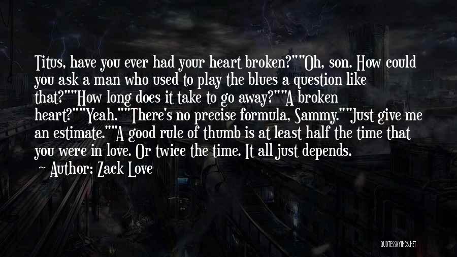 Zack Love Quotes: Titus, Have You Ever Had Your Heart Broken?oh, Son. How Could You Ask A Man Who Used To Play The