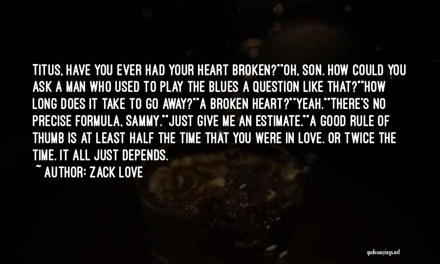 Zack Love Quotes: Titus, Have You Ever Had Your Heart Broken?oh, Son. How Could You Ask A Man Who Used To Play The