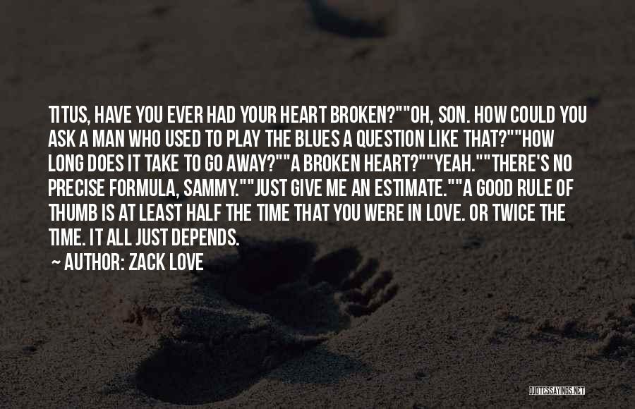 Zack Love Quotes: Titus, Have You Ever Had Your Heart Broken?oh, Son. How Could You Ask A Man Who Used To Play The