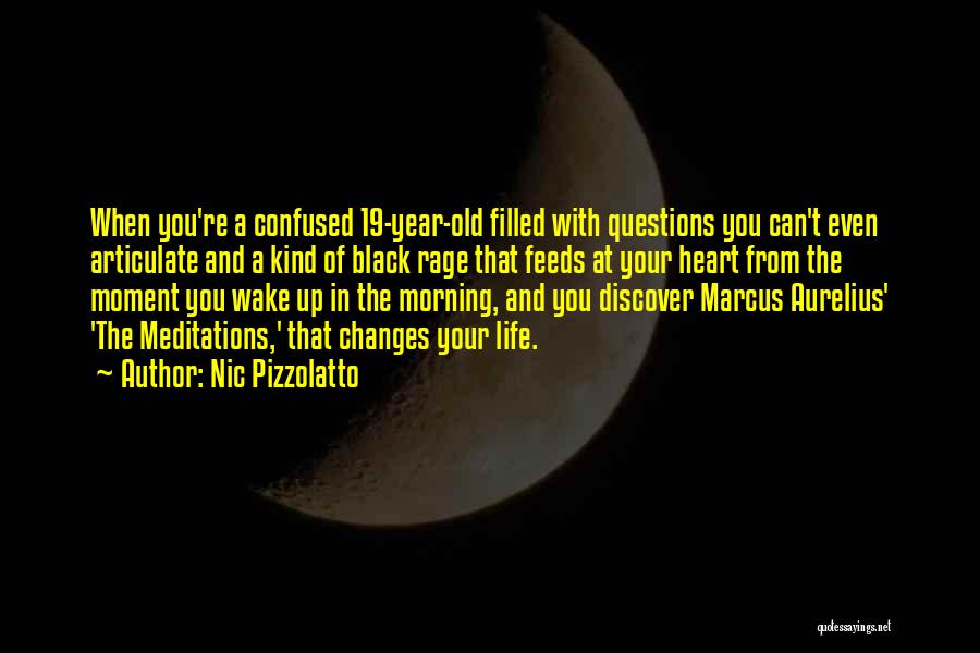 Nic Pizzolatto Quotes: When You're A Confused 19-year-old Filled With Questions You Can't Even Articulate And A Kind Of Black Rage That Feeds