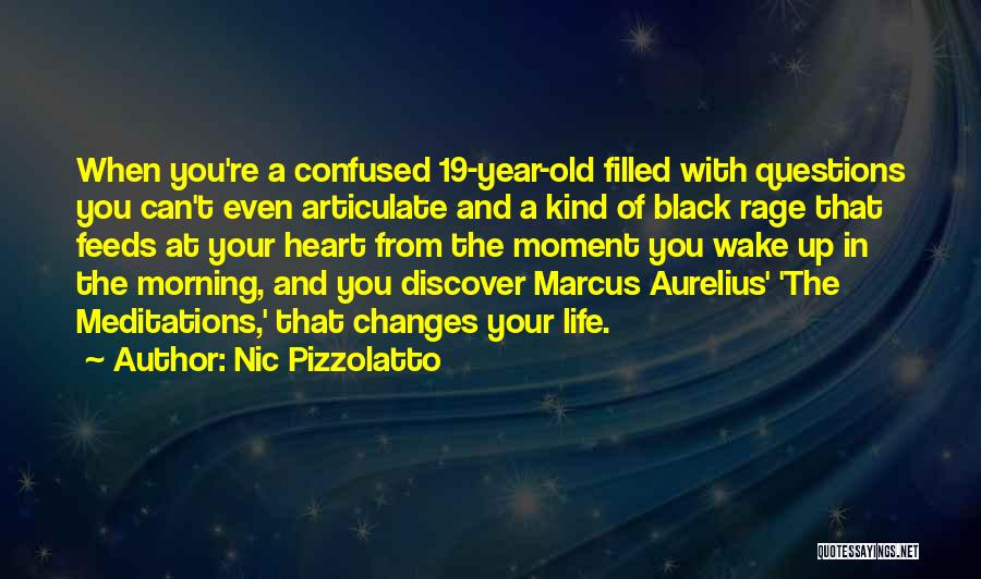 Nic Pizzolatto Quotes: When You're A Confused 19-year-old Filled With Questions You Can't Even Articulate And A Kind Of Black Rage That Feeds