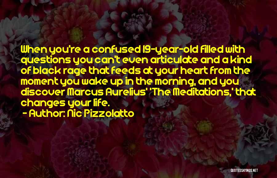 Nic Pizzolatto Quotes: When You're A Confused 19-year-old Filled With Questions You Can't Even Articulate And A Kind Of Black Rage That Feeds