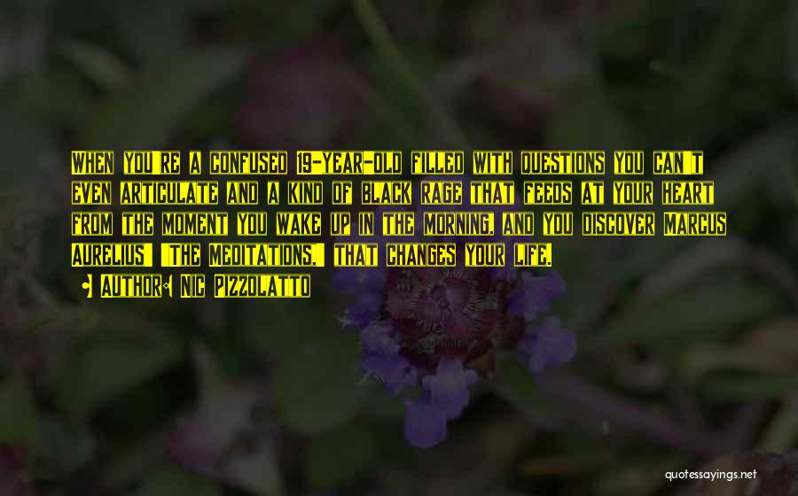 Nic Pizzolatto Quotes: When You're A Confused 19-year-old Filled With Questions You Can't Even Articulate And A Kind Of Black Rage That Feeds