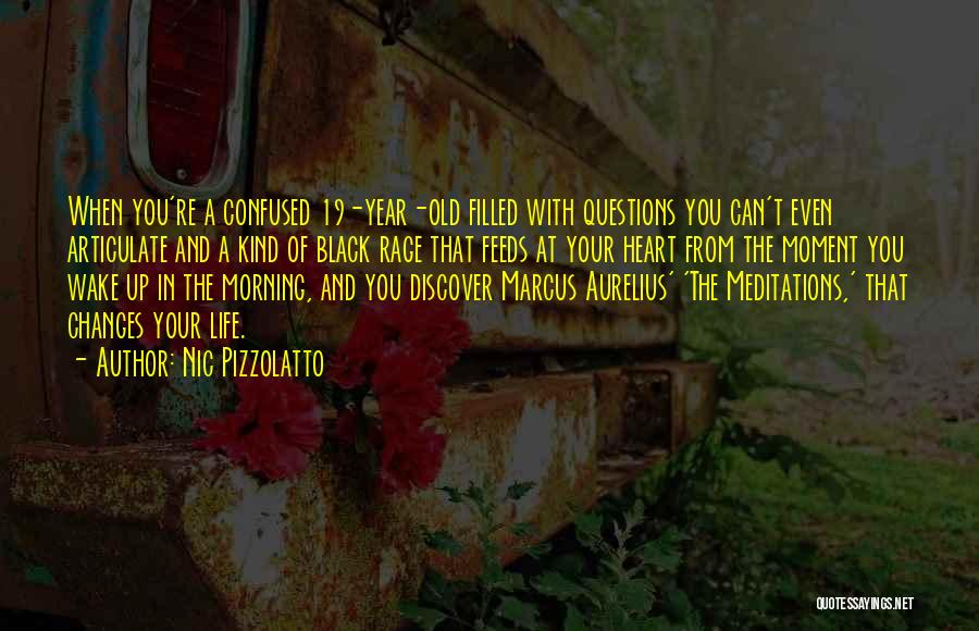 Nic Pizzolatto Quotes: When You're A Confused 19-year-old Filled With Questions You Can't Even Articulate And A Kind Of Black Rage That Feeds