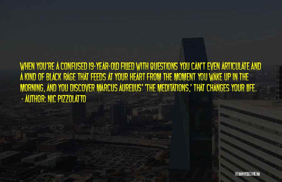Nic Pizzolatto Quotes: When You're A Confused 19-year-old Filled With Questions You Can't Even Articulate And A Kind Of Black Rage That Feeds