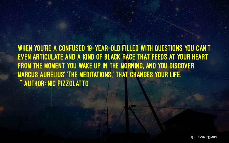 Nic Pizzolatto Quotes: When You're A Confused 19-year-old Filled With Questions You Can't Even Articulate And A Kind Of Black Rage That Feeds