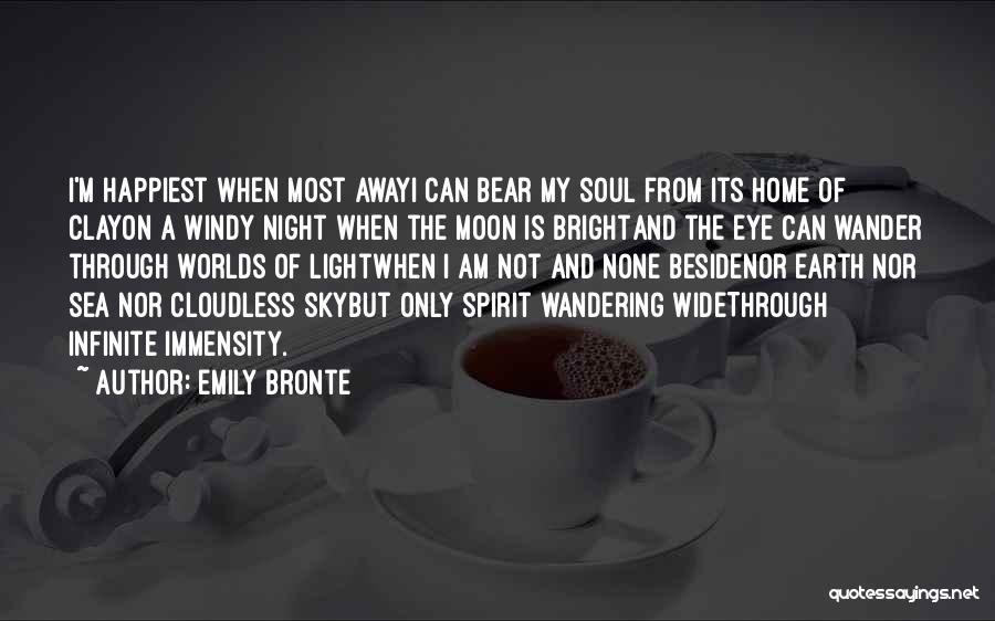 Emily Bronte Quotes: I'm Happiest When Most Awayi Can Bear My Soul From Its Home Of Clayon A Windy Night When The Moon