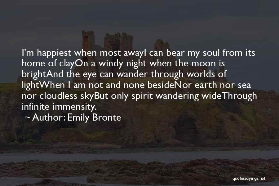 Emily Bronte Quotes: I'm Happiest When Most Awayi Can Bear My Soul From Its Home Of Clayon A Windy Night When The Moon