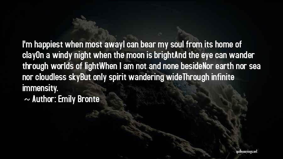 Emily Bronte Quotes: I'm Happiest When Most Awayi Can Bear My Soul From Its Home Of Clayon A Windy Night When The Moon