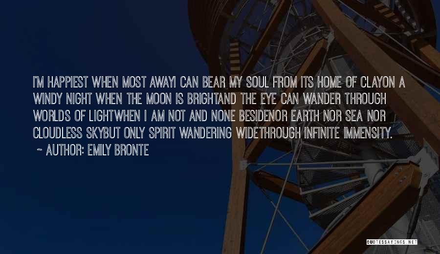 Emily Bronte Quotes: I'm Happiest When Most Awayi Can Bear My Soul From Its Home Of Clayon A Windy Night When The Moon