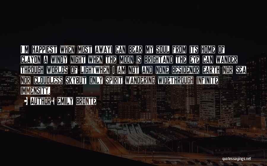Emily Bronte Quotes: I'm Happiest When Most Awayi Can Bear My Soul From Its Home Of Clayon A Windy Night When The Moon