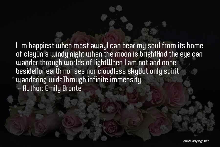 Emily Bronte Quotes: I'm Happiest When Most Awayi Can Bear My Soul From Its Home Of Clayon A Windy Night When The Moon