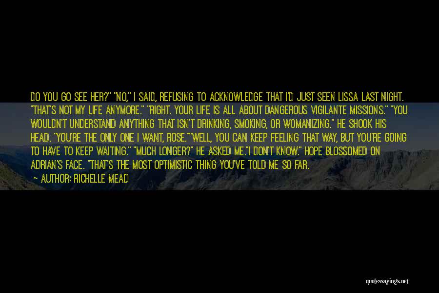 Richelle Mead Quotes: Do You Go See Her? No, I Said, Refusing To Acknowledge That I'd Just Seen Lissa Last Night. That's Not