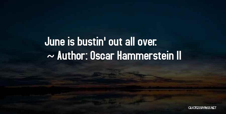 Oscar Hammerstein II Quotes: June Is Bustin' Out All Over.