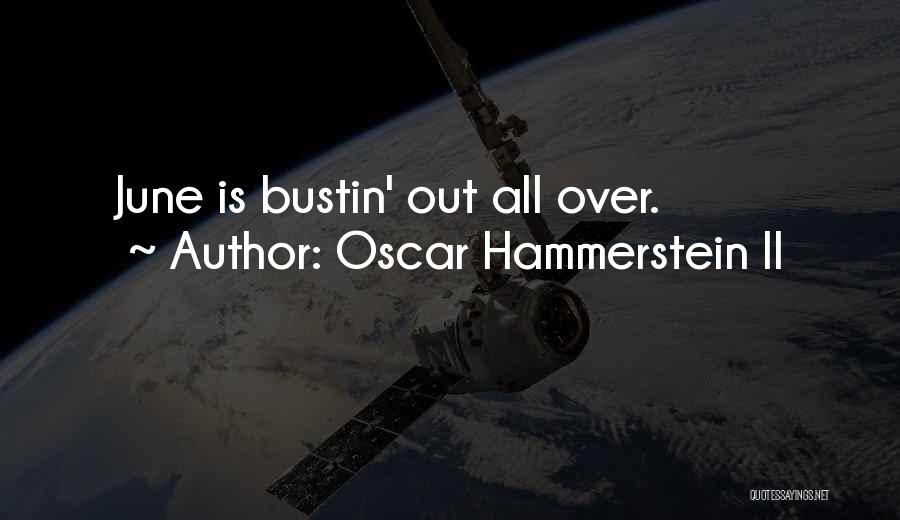 Oscar Hammerstein II Quotes: June Is Bustin' Out All Over.