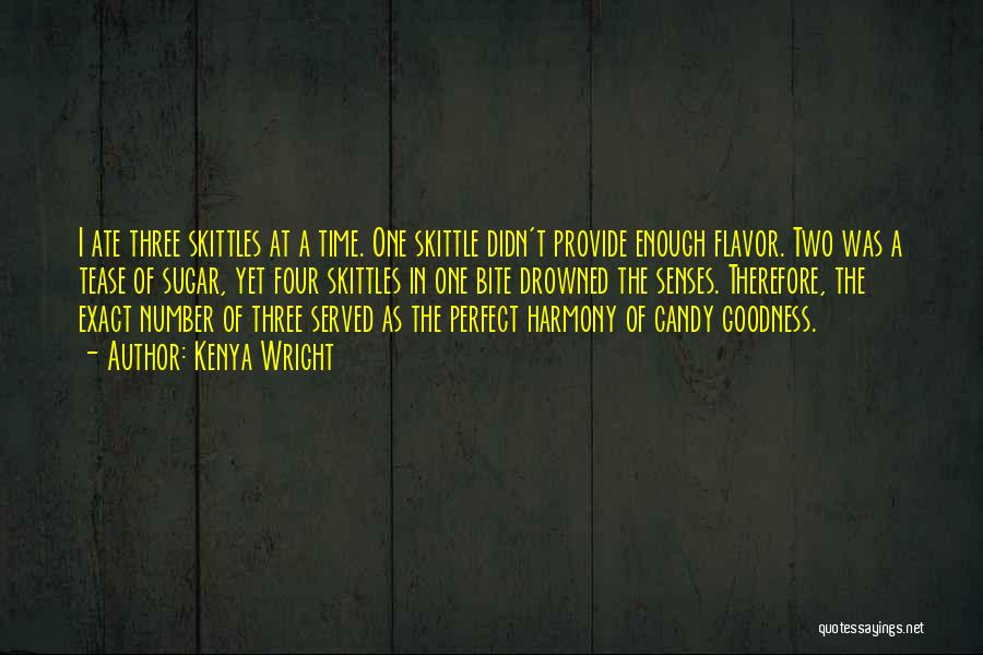 Kenya Wright Quotes: I Ate Three Skittles At A Time. One Skittle Didn't Provide Enough Flavor. Two Was A Tease Of Sugar, Yet