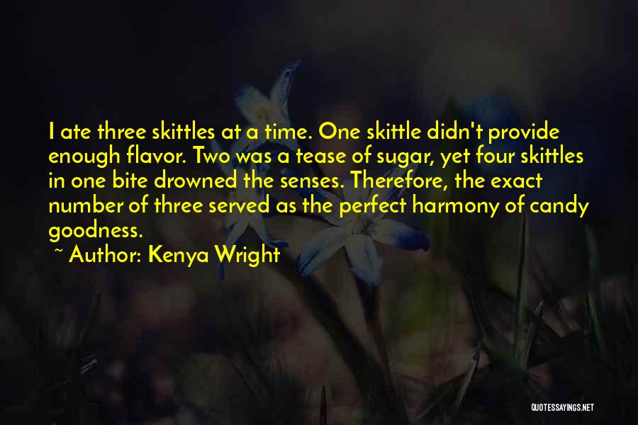 Kenya Wright Quotes: I Ate Three Skittles At A Time. One Skittle Didn't Provide Enough Flavor. Two Was A Tease Of Sugar, Yet