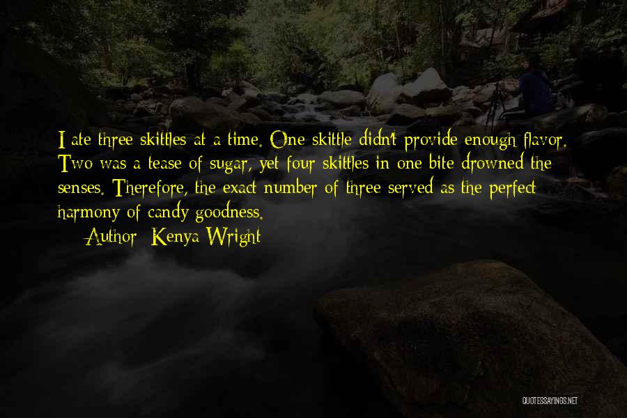 Kenya Wright Quotes: I Ate Three Skittles At A Time. One Skittle Didn't Provide Enough Flavor. Two Was A Tease Of Sugar, Yet