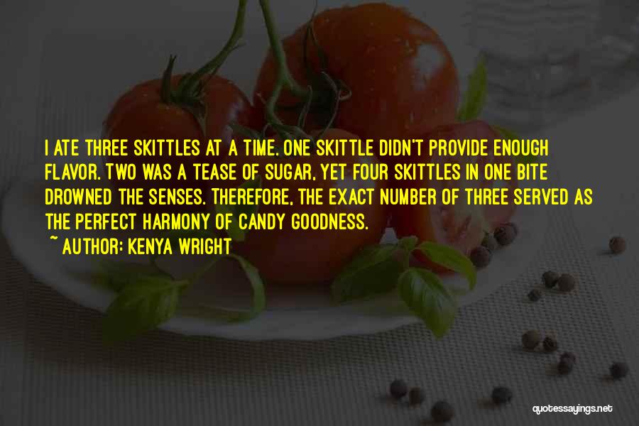 Kenya Wright Quotes: I Ate Three Skittles At A Time. One Skittle Didn't Provide Enough Flavor. Two Was A Tease Of Sugar, Yet