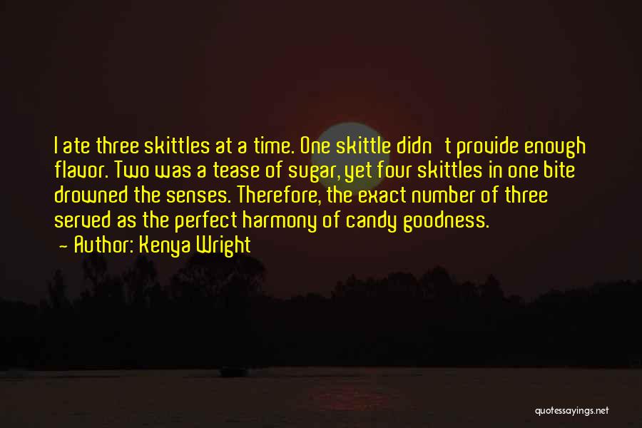 Kenya Wright Quotes: I Ate Three Skittles At A Time. One Skittle Didn't Provide Enough Flavor. Two Was A Tease Of Sugar, Yet