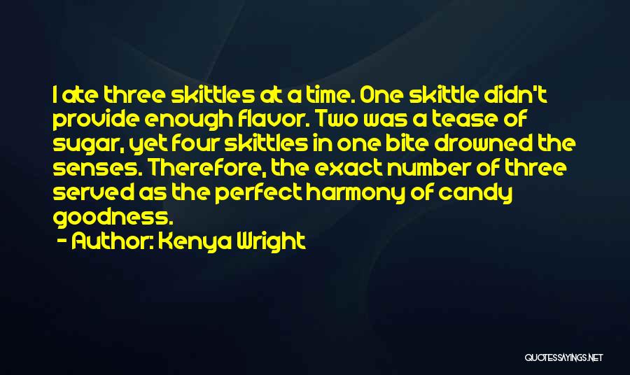 Kenya Wright Quotes: I Ate Three Skittles At A Time. One Skittle Didn't Provide Enough Flavor. Two Was A Tease Of Sugar, Yet