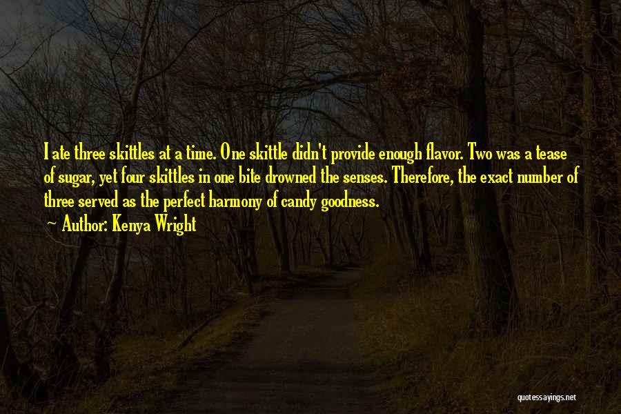 Kenya Wright Quotes: I Ate Three Skittles At A Time. One Skittle Didn't Provide Enough Flavor. Two Was A Tease Of Sugar, Yet