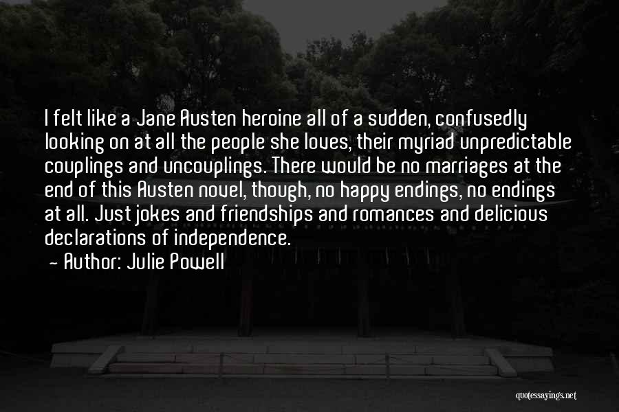 Julie Powell Quotes: I Felt Like A Jane Austen Heroine All Of A Sudden, Confusedly Looking On At All The People She Loves,