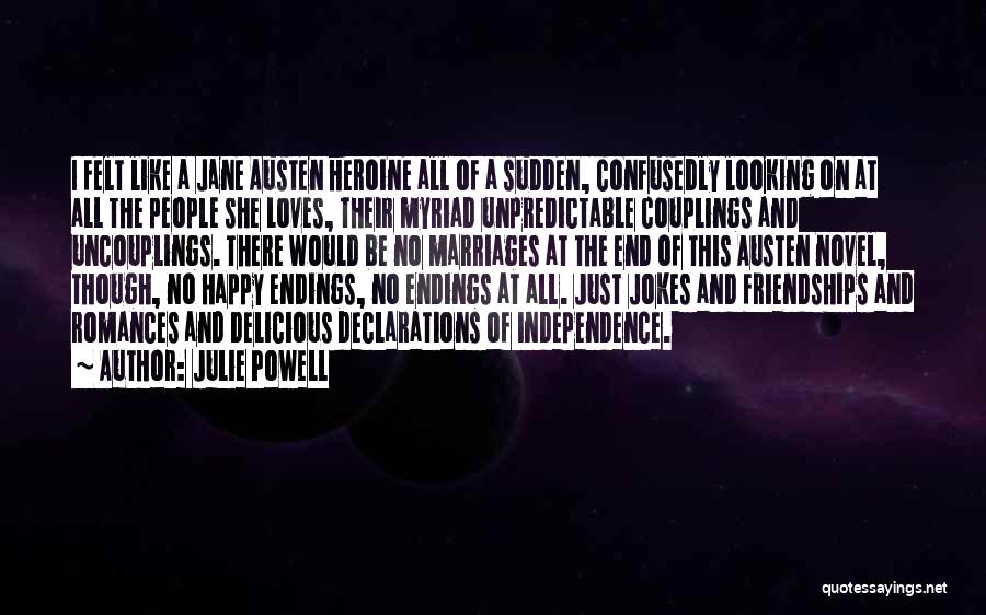 Julie Powell Quotes: I Felt Like A Jane Austen Heroine All Of A Sudden, Confusedly Looking On At All The People She Loves,