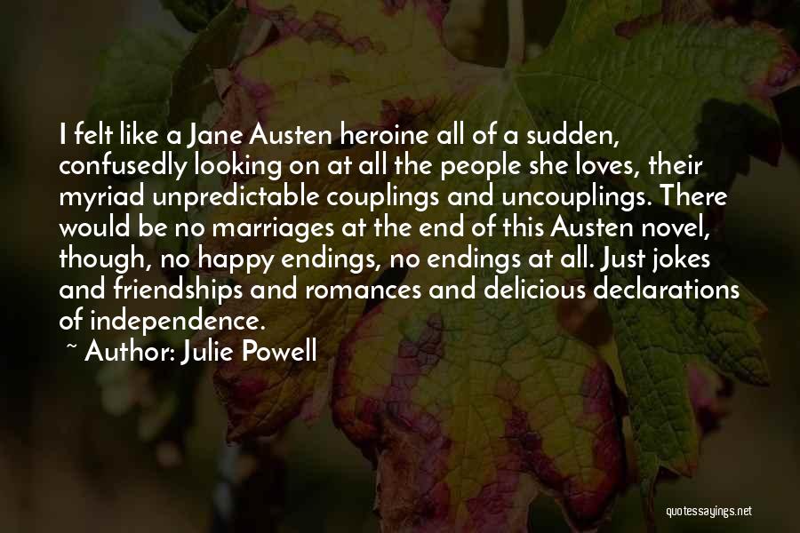 Julie Powell Quotes: I Felt Like A Jane Austen Heroine All Of A Sudden, Confusedly Looking On At All The People She Loves,