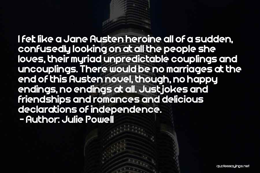 Julie Powell Quotes: I Felt Like A Jane Austen Heroine All Of A Sudden, Confusedly Looking On At All The People She Loves,