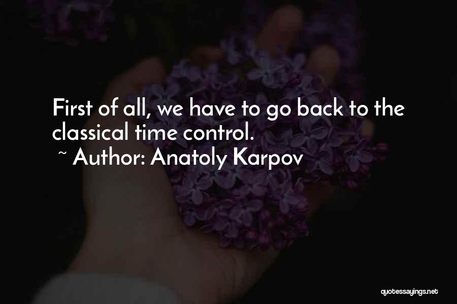 Anatoly Karpov Quotes: First Of All, We Have To Go Back To The Classical Time Control.