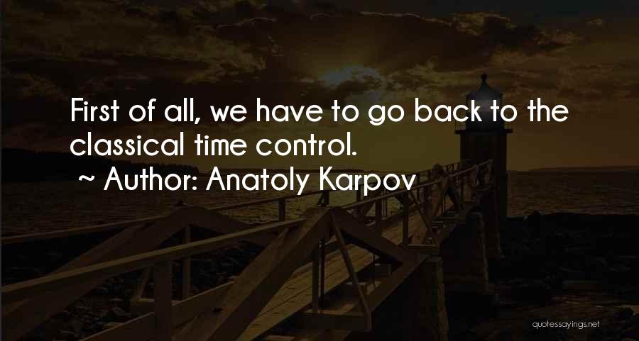 Anatoly Karpov Quotes: First Of All, We Have To Go Back To The Classical Time Control.