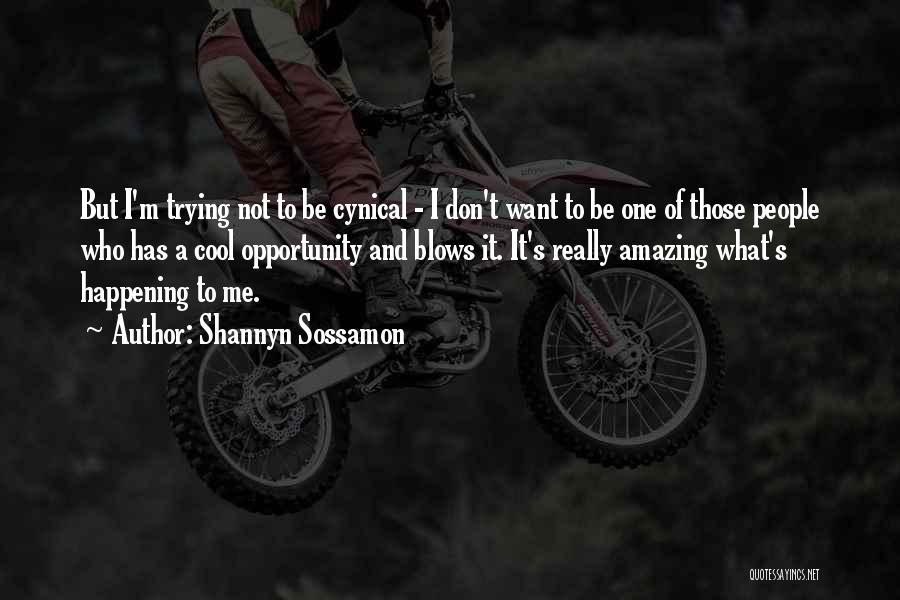 Shannyn Sossamon Quotes: But I'm Trying Not To Be Cynical - I Don't Want To Be One Of Those People Who Has A