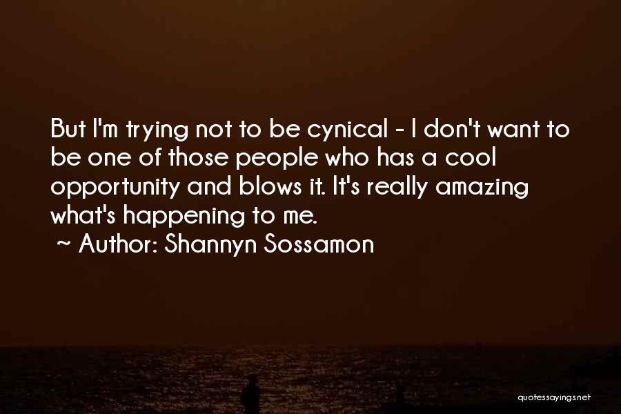 Shannyn Sossamon Quotes: But I'm Trying Not To Be Cynical - I Don't Want To Be One Of Those People Who Has A