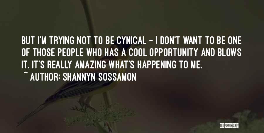 Shannyn Sossamon Quotes: But I'm Trying Not To Be Cynical - I Don't Want To Be One Of Those People Who Has A
