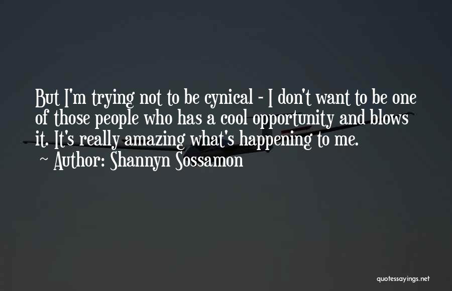 Shannyn Sossamon Quotes: But I'm Trying Not To Be Cynical - I Don't Want To Be One Of Those People Who Has A