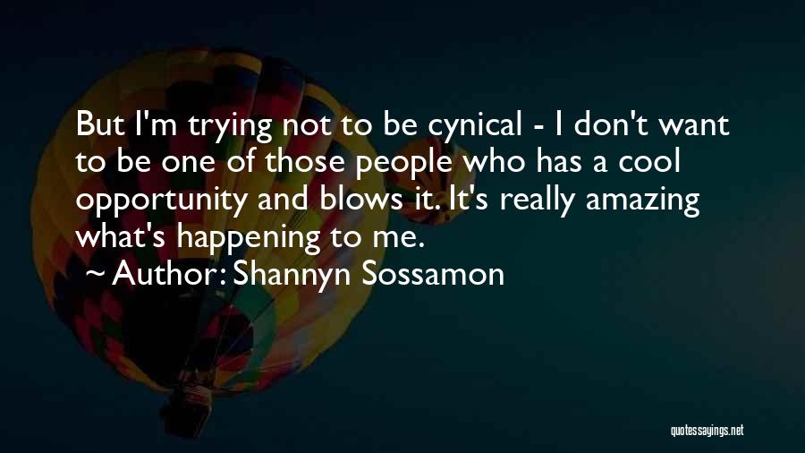 Shannyn Sossamon Quotes: But I'm Trying Not To Be Cynical - I Don't Want To Be One Of Those People Who Has A