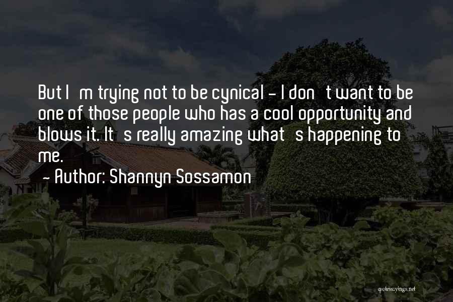 Shannyn Sossamon Quotes: But I'm Trying Not To Be Cynical - I Don't Want To Be One Of Those People Who Has A