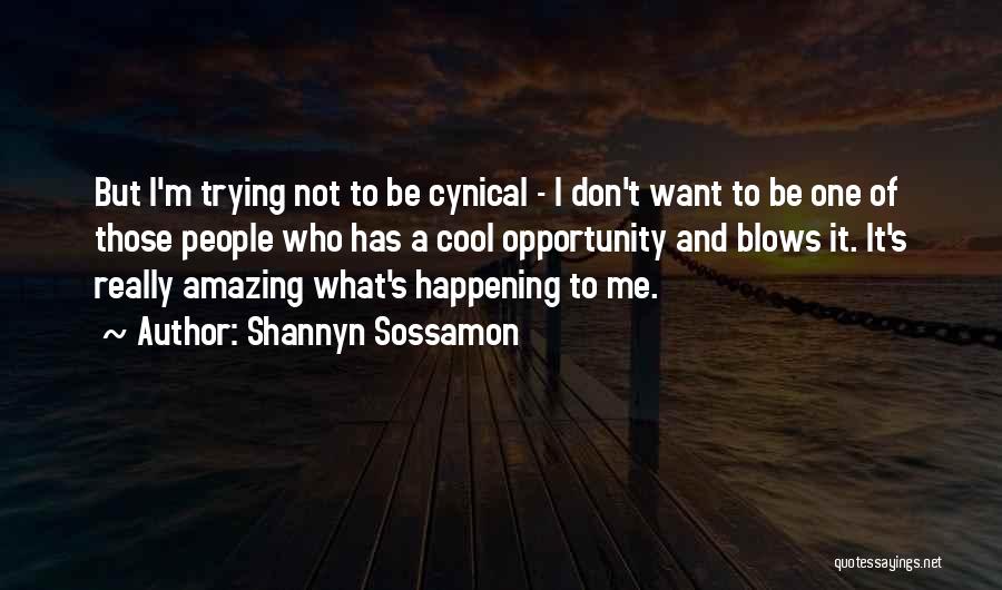 Shannyn Sossamon Quotes: But I'm Trying Not To Be Cynical - I Don't Want To Be One Of Those People Who Has A