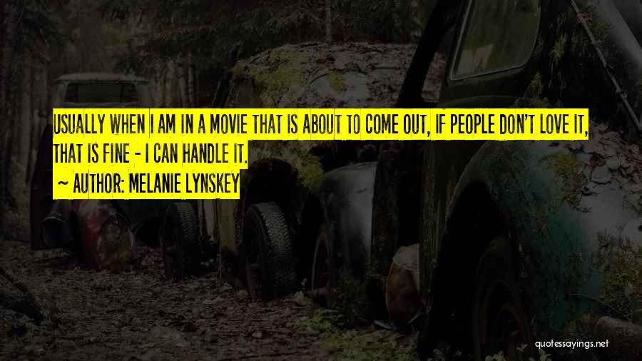 Melanie Lynskey Quotes: Usually When I Am In A Movie That Is About To Come Out, If People Don't Love It, That Is