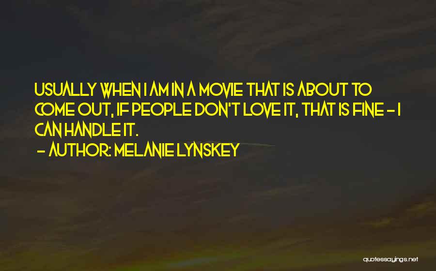 Melanie Lynskey Quotes: Usually When I Am In A Movie That Is About To Come Out, If People Don't Love It, That Is