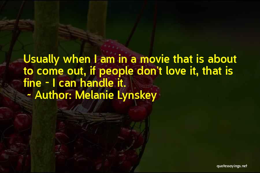 Melanie Lynskey Quotes: Usually When I Am In A Movie That Is About To Come Out, If People Don't Love It, That Is