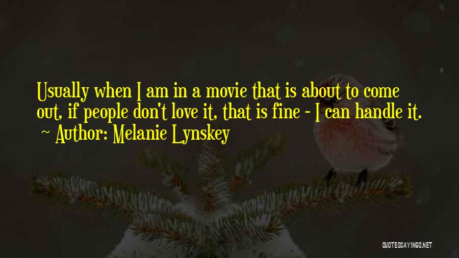 Melanie Lynskey Quotes: Usually When I Am In A Movie That Is About To Come Out, If People Don't Love It, That Is