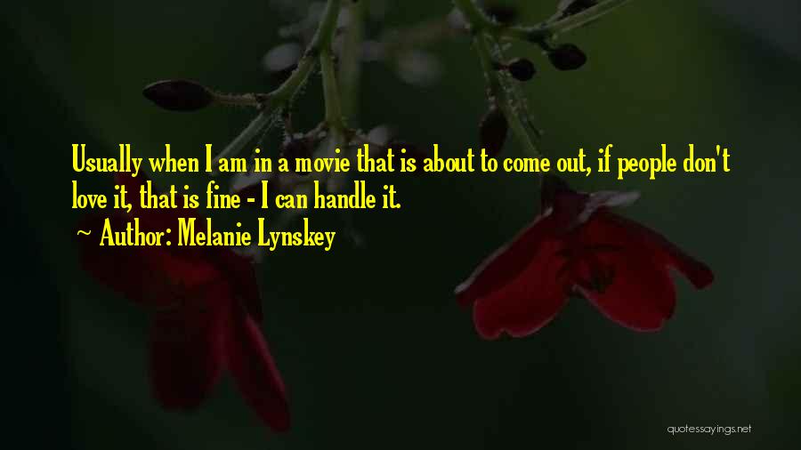 Melanie Lynskey Quotes: Usually When I Am In A Movie That Is About To Come Out, If People Don't Love It, That Is