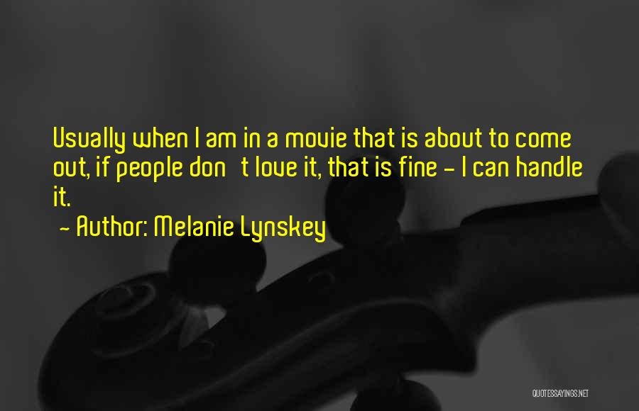 Melanie Lynskey Quotes: Usually When I Am In A Movie That Is About To Come Out, If People Don't Love It, That Is