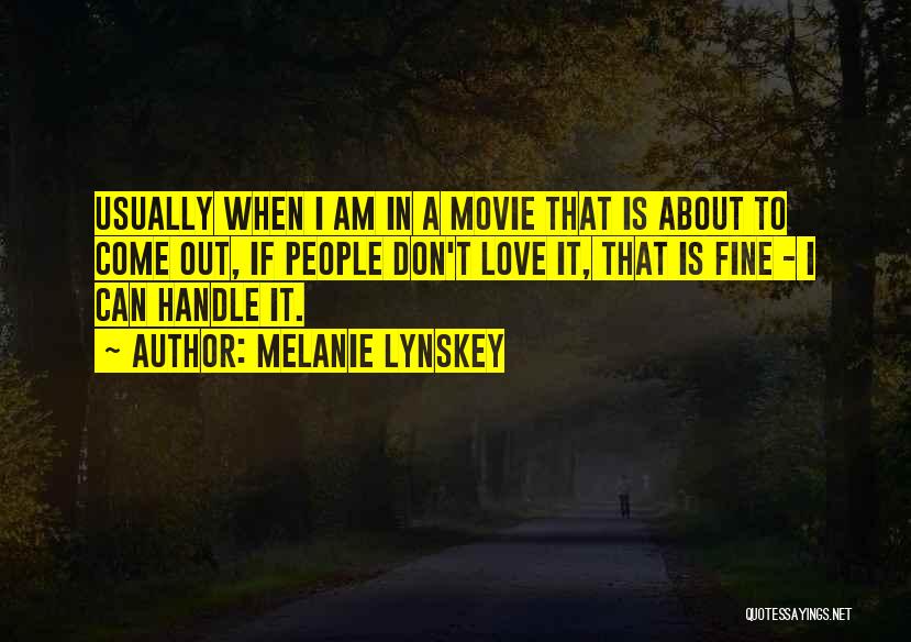 Melanie Lynskey Quotes: Usually When I Am In A Movie That Is About To Come Out, If People Don't Love It, That Is