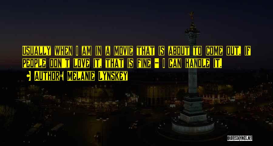 Melanie Lynskey Quotes: Usually When I Am In A Movie That Is About To Come Out, If People Don't Love It, That Is