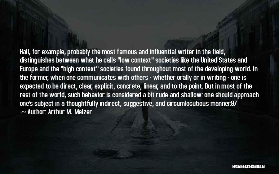 Arthur M. Melzer Quotes: Hall, For Example, Probably The Most Famous And Influential Writer In The Field, Distinguishes Between What He Calls Low Context