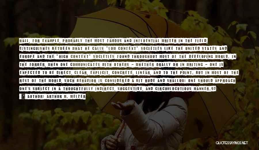 Arthur M. Melzer Quotes: Hall, For Example, Probably The Most Famous And Influential Writer In The Field, Distinguishes Between What He Calls Low Context