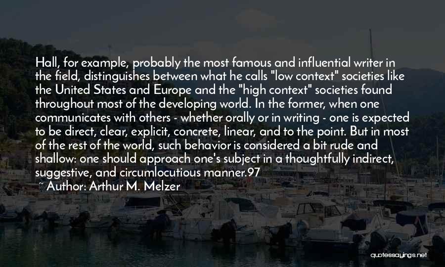 Arthur M. Melzer Quotes: Hall, For Example, Probably The Most Famous And Influential Writer In The Field, Distinguishes Between What He Calls Low Context